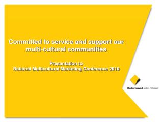 Committed to service and support our multi-cultural communities Presentation to National Multicultural Marketing Confer