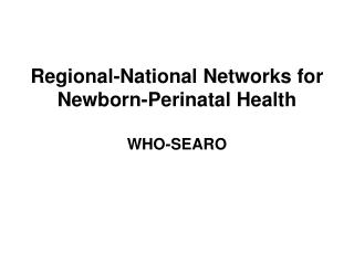 Regional-National Networks for Newborn-Perinatal Health
