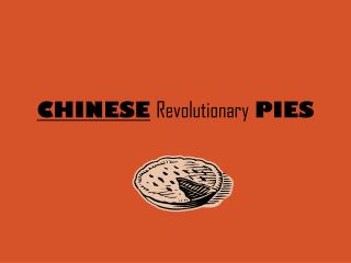 CHINESE Revolutionary PIES