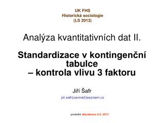 Analýza kvantitativních dat II. Standardizace v kontingenční tabulce – kontrola vlivu 3 faktoru