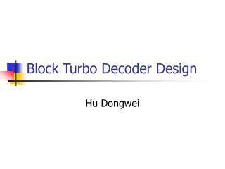 Block Turbo Decoder Design