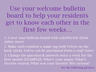 Use your welcome bulletin board to help your residents get to know each other in the first few weeks…