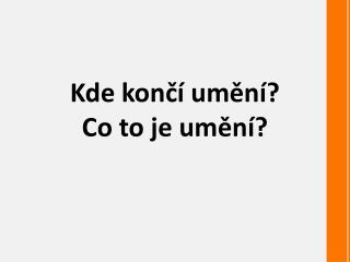 Kde končí umění ? Co to je umění?