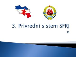 3. Privredni sistem SFRJ