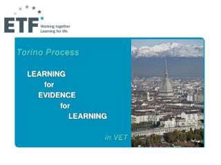 Torino Process 	LEARNING 		 for 		EVIDENCE 			for 			 LEARNING 					in VET