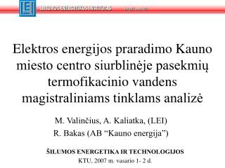 M. Valinčius, A. Kaliatka, (LEI) R. Bakas (AB “Kauno energija”)