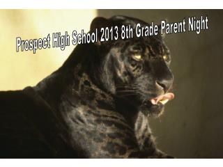 Prospect High School 2013 8th Grade Parent Night