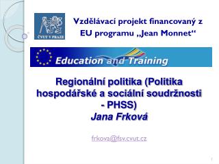 Regionální politika (Politika hospodářské a sociální soudržnosti - PHSS) Jana Frková