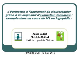 Agnès Sadzot Christelle Maillart Unité de Logopédie Clinique Formation CDS - 18 mars 2010