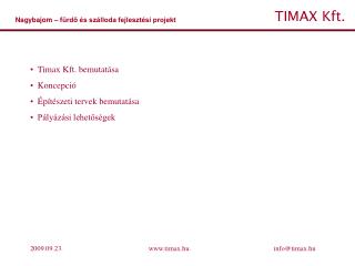 Timax Kft. bemutatása Koncepció Építészeti tervek bemutatása Pályázási lehetőségek
