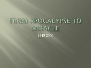 From Apocalypse to Miracle
