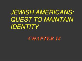 JEWISH AMERICANS: QUEST TO MAINTAIN IDENTITY