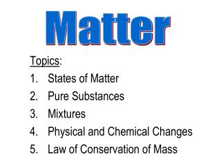 Topics : States of Matter Pure Substances Mixtures Physical and Chemical Changes