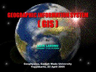 GEOGRAPHIC INFORMATION SYSTEM ( GIS )
