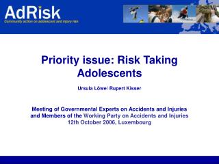 Priority issue: Risk Taking Adolescents Ursula Löwe/ Rupert Kisser