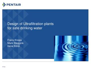 Design of Ultrafiltration plants for safe drinking water Frans Knops Mark Steggink Irene Körbl
