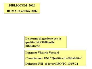 Ingegner Vittorio Vaccari Commissione UNI “Qualità ed affidabilità” Delegato UNI ai lavori ISO TC 176/SC1