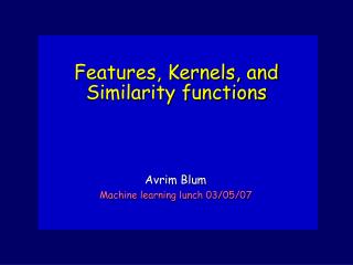Features, Kernels, and Similarity functions