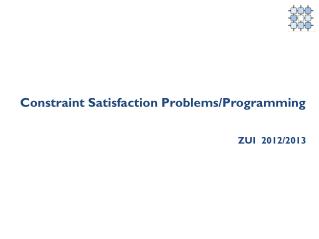 Constraint Satisfaction Problems/Programming ZUI 2012/2013