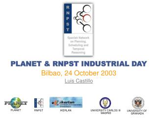 PLANET &amp; RNPST INDUSTRIAL DAY Bilbao, 24 October 2003 Luis Castillo