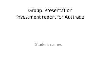 Group Presentation investment report for Austrade