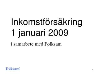 Inkomstförsäkring 1 januari 2009 i samarbete med Folksam