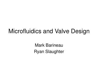 Microfluidics and Valve Design