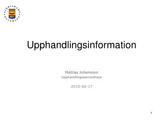Upphandlingsinformation Mattias Johansson Upphandlingssamordnare 2010-06-17
