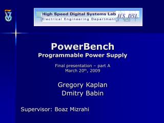 PowerBench Programmable Power Supply Final presentation – part A March 20 th , 2009