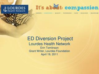 ED Diversion Project Lourdes Health Network Erin Tomlinson Grant Writer, Lourdes Foundation