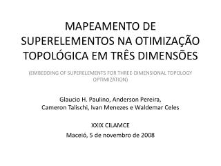 Glaucio H. Paulino, Anderson Pereira, Cameron Talischi, Ivan Menezes e Waldemar Celes XXIX CILAMCE
