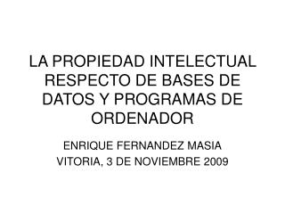LA PROPIEDAD INTELECTUAL RESPECTO DE BASES DE DATOS Y PROGRAMAS DE ORDENADOR