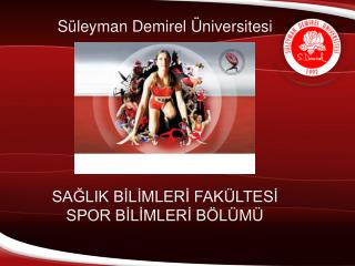 Süleyman Demirel Üniversitesi SAĞLIK BİLİMLERİ FAKÜLTESİ SPOR BİLİMLERİ BÖLÜMÜ