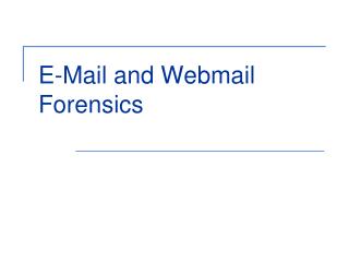 E-Mail and Webmail Forensics