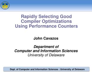 John Cavazos Department of Computer and Information Sciences University of Delaware