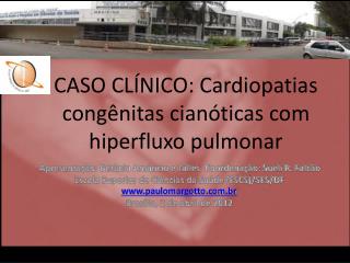 CASO CLÍNICO: Cardiopatias congênitas cianóticas com hiperfluxo pulmonar