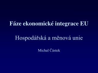 Fáze ekonomické integrace EU Hospodářská a měnová unie