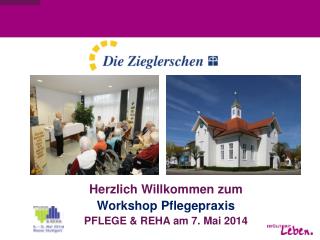 Herzlich Willkommen zum Workshop Pflegepraxis PFLEGE &amp; REHA am 7. Mai 2014