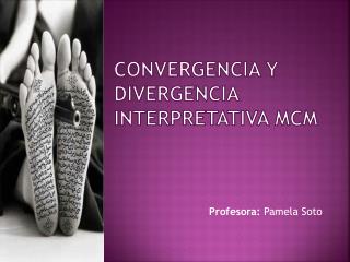 Convergencia y divergencia interpretativa MCM