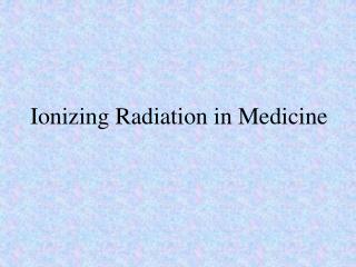 Ionizing Radiation in Medicine