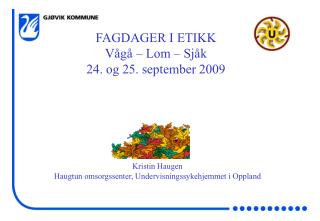 FAGDAGER I ETIKK Vågå – Lom – Sjåk 24. og 25. september 2009