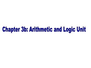 Chapter 3b: Arithmetic and Logic Unit