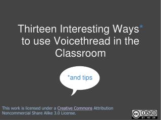 Thirteen Interesting Ways * to use Voicethread in the Classroom