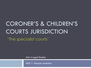 Coroner’s &amp; CHILDREN’S COURTS JURISDICTION