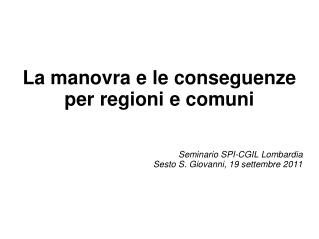 La manovra e le conseguenze per regioni e comuni Seminario SPI-CGIL Lombardia