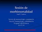 Sesi n de morbimortalidad Angel V. Espinosa