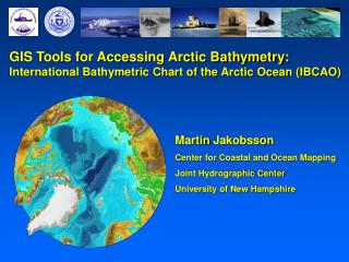 Martin Jakobsson Center for Coastal and Ocean Mapping Joint Hydrographic Center
