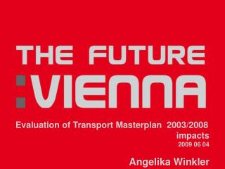 Evaluation of Transport Masterplan 2003/2008 impacts 2009 06 04 Angelika Winkler