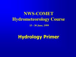 NWS-COMET Hydrometeorology Course 15 - 30 June, 1999
