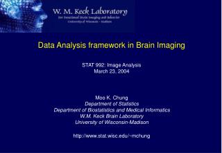 Data Analysis framework in Brain Imaging STAT 992: Image Analysis March 23, 2004 Moo K. Chung